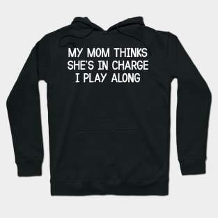 My Mom Thinks She's in Charge I Play Along Hoodie